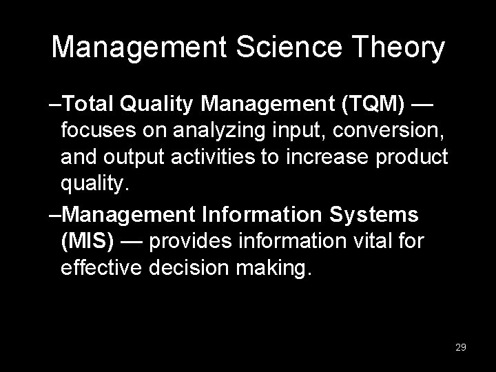Management Science Theory –Total Quality Management (TQM) — focuses on analyzing input, conversion, and