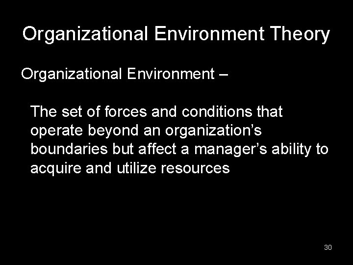 Organizational Environment Theory Organizational Environment – The set of forces and conditions that operate
