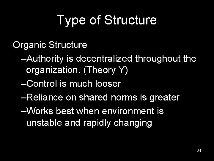 Type of Structure Organic Structure –Authority is decentralized throughout the organization. (Theory Y) –Control
