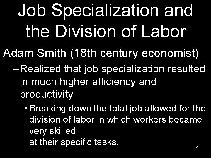 Job Specialization and the Division of Labor Adam Smith (18 th century economist) –