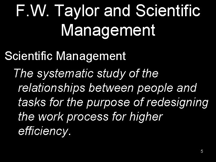 F. W. Taylor and Scientific Management The systematic study of the relationships between people