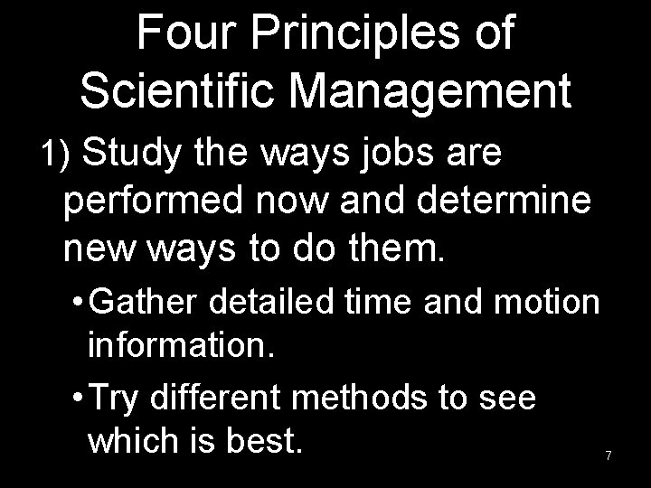 Four Principles of Scientific Management 1) Study the ways jobs are performed now and