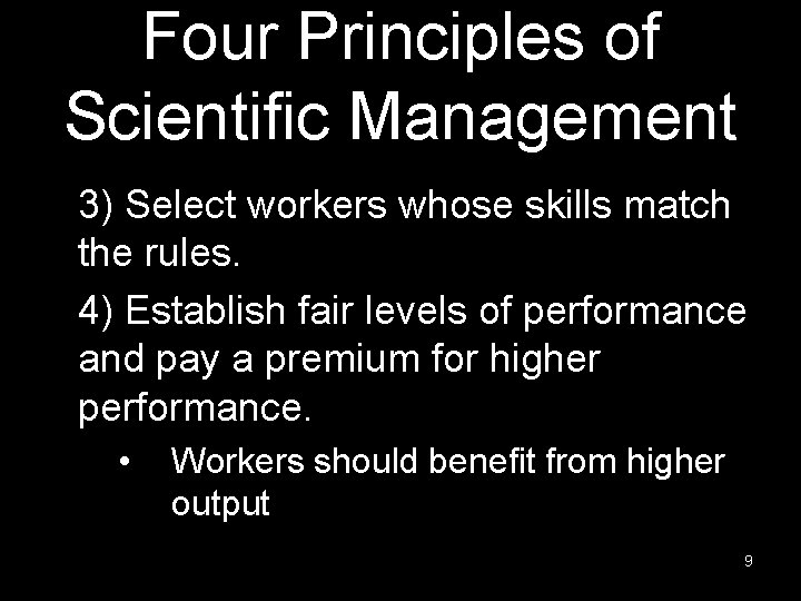 Four Principles of Scientific Management 3) Select workers whose skills match the rules. 4)