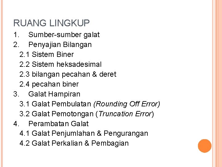 RUANG LINGKUP 1. Sumber-sumber galat 2. Penyajian Bilangan 2. 1 Sistem Biner 2. 2