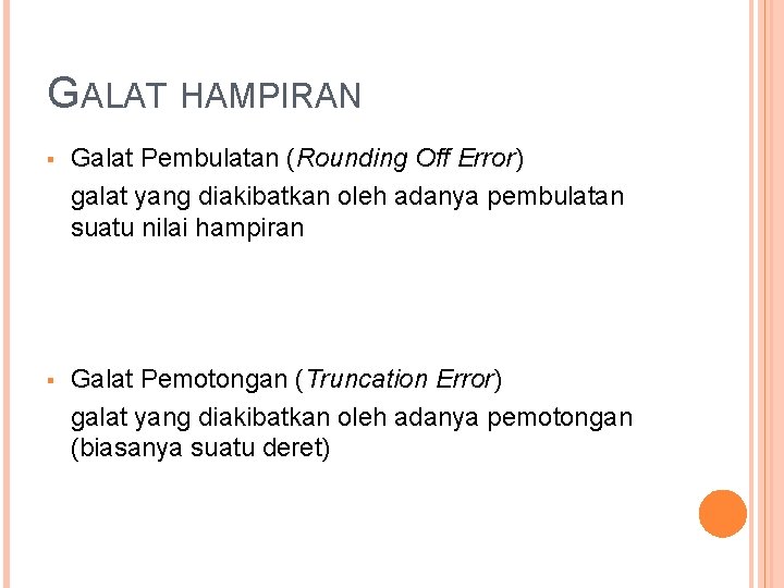 GALAT HAMPIRAN § Galat Pembulatan (Rounding Off Error) galat yang diakibatkan oleh adanya pembulatan