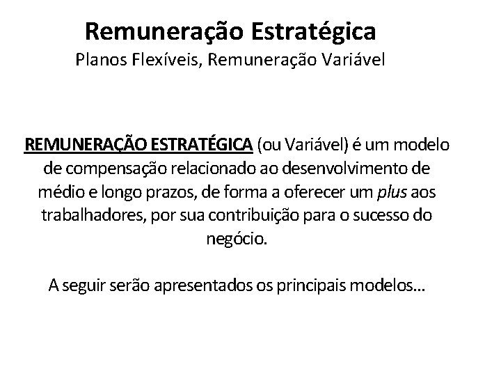 Remuneração Estratégica Planos Flexíveis, Remuneração Variável REMUNERAÇÃO ESTRATÉGICA (ou Variável) é um modelo de