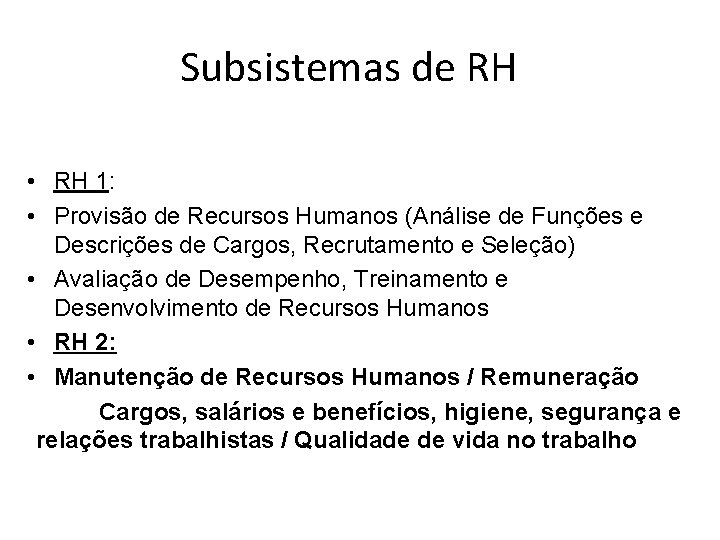 Subsistemas de RH • RH 1: • Provisão de Recursos Humanos (Análise de Funções