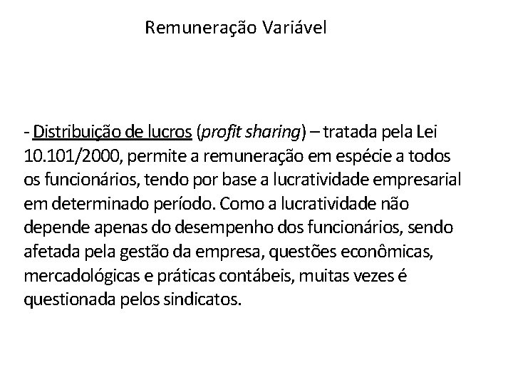 Remuneração Variável - Distribuição de lucros (profit sharing) – tratada pela Lei 10. 101/2000,