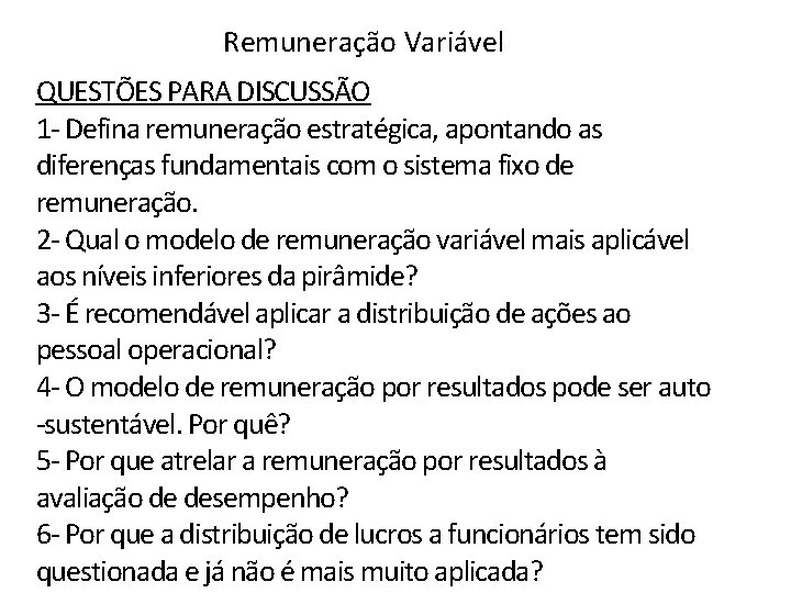 Remuneração Variável QUESTÕES PARA DISCUSSÃO 1 - Defina remuneração estratégica, apontando as diferenças fundamentais