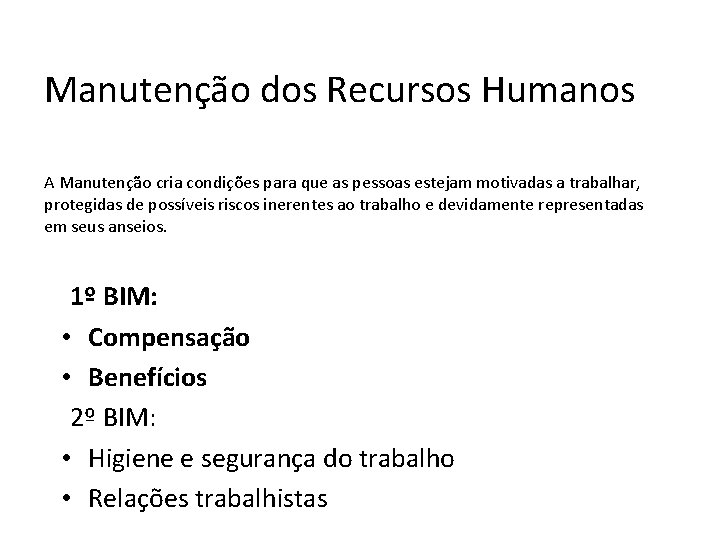 Manutenção dos Recursos Humanos A Manutenção cria condições para que as pessoas estejam motivadas