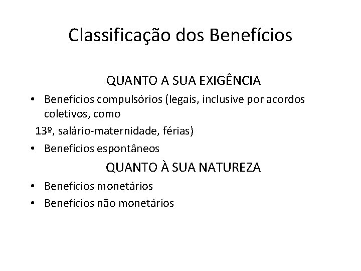 Classificação dos Benefícios QUANTO A SUA EXIGÊNCIA • Benefícios compulsórios (legais, inclusive por acordos