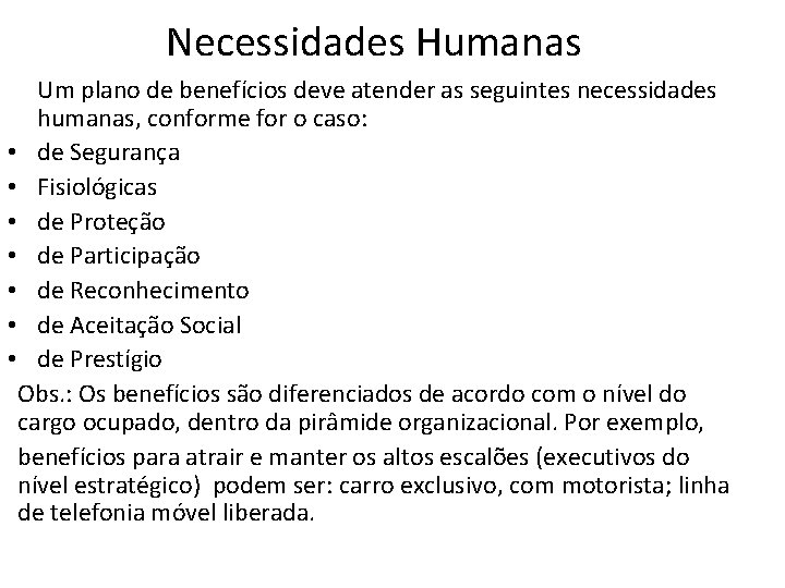 Necessidades Humanas Um plano de benefícios deve atender as seguintes necessidades humanas, conforme for