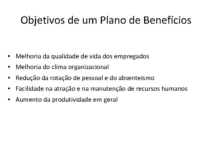 Objetivos de um Plano de Benefícios • Melhoria da qualidade de vida dos empregados