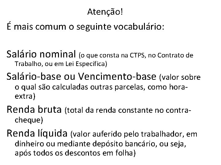 Atenção! É mais comum o seguinte vocabulário: Salário nominal (o que consta na CTPS,