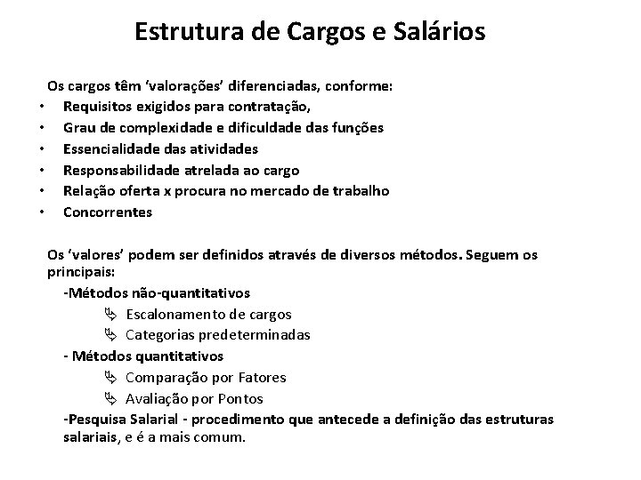 Estrutura de Cargos e Salários Os cargos têm ‘valorações’ diferenciadas, conforme: • Requisitos exigidos