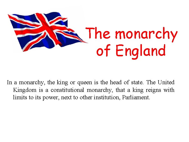 The monarchy of England In a monarchy, the king or queen is the head