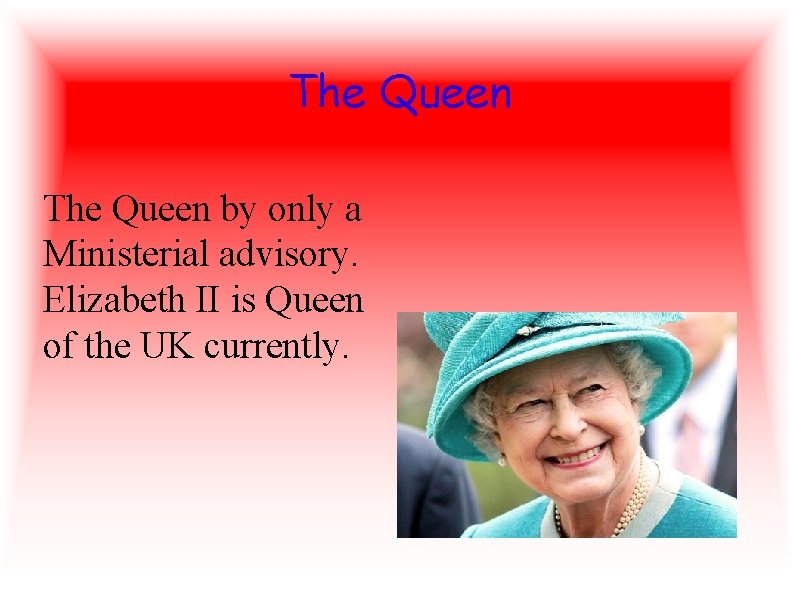 The Queen by only a Ministerial advisory. Elizabeth II is Queen of the UK