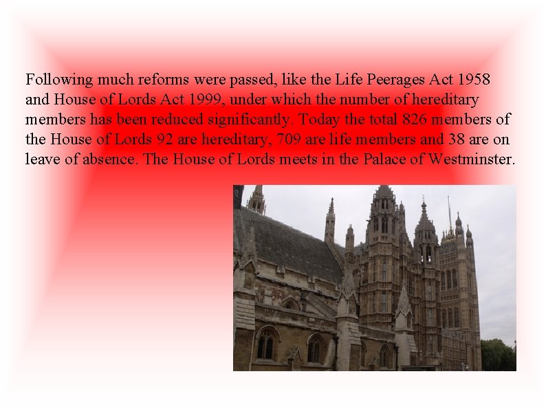 Following much reforms were passed, like the Life Peerages Act 1958 and House of
