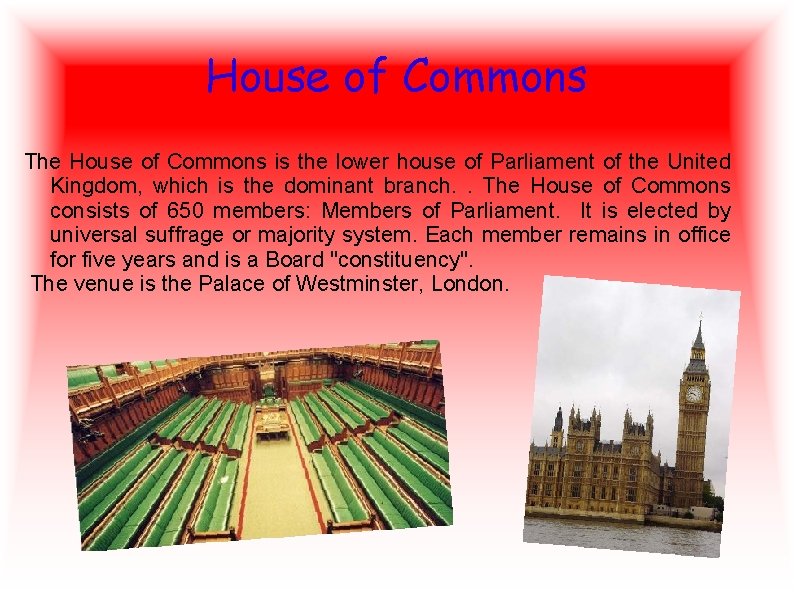 House of Commons The House of Commons is the lower house of Parliament of