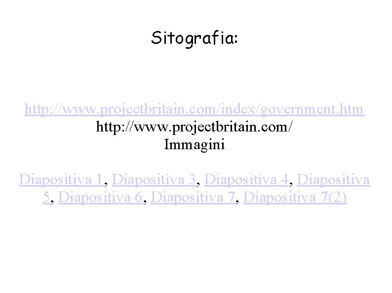 Sitografia: http: //www. projectbritain. com/index/government. htm http: //www. projectbritain. com/ Immagini Diapositiva 1, Diapositiva