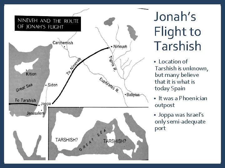 Jonah’s Flight to Tarshish Location of Tarshish is unknown, but many believe that it