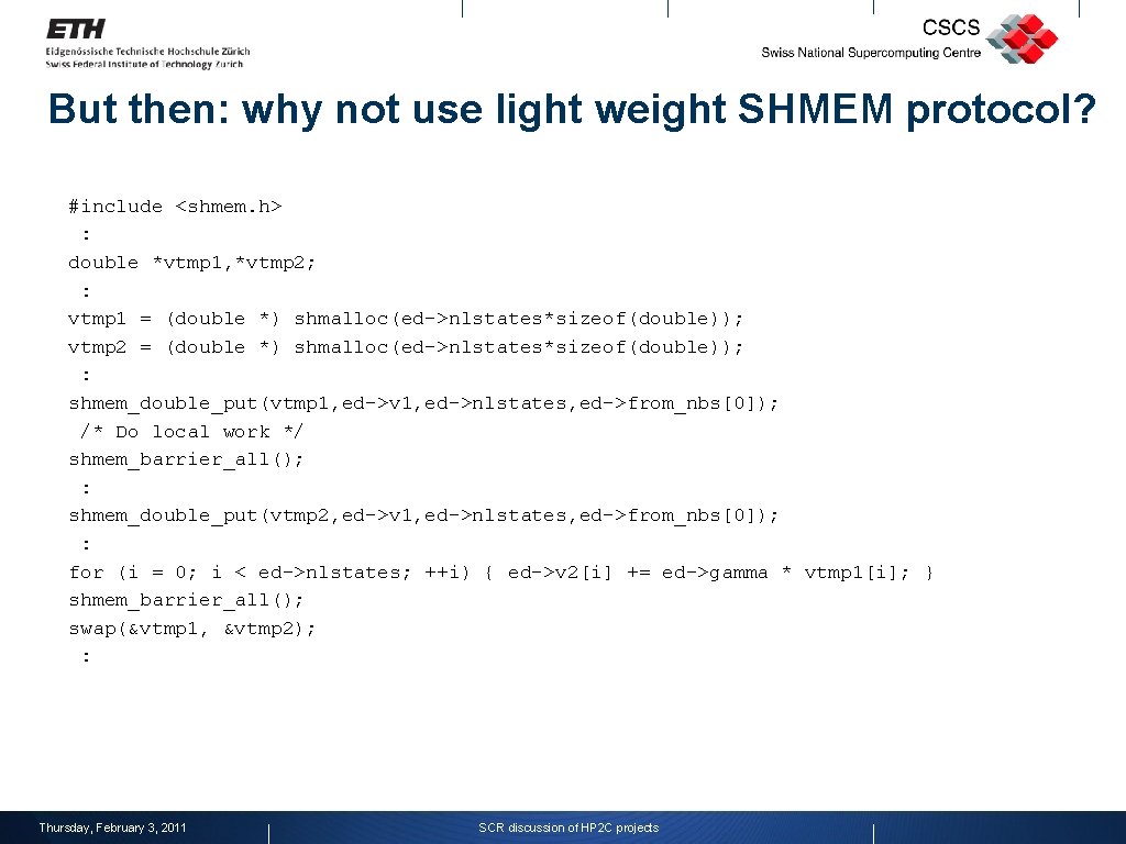 But then: why not use light weight SHMEM protocol? #include <shmem. h> : double