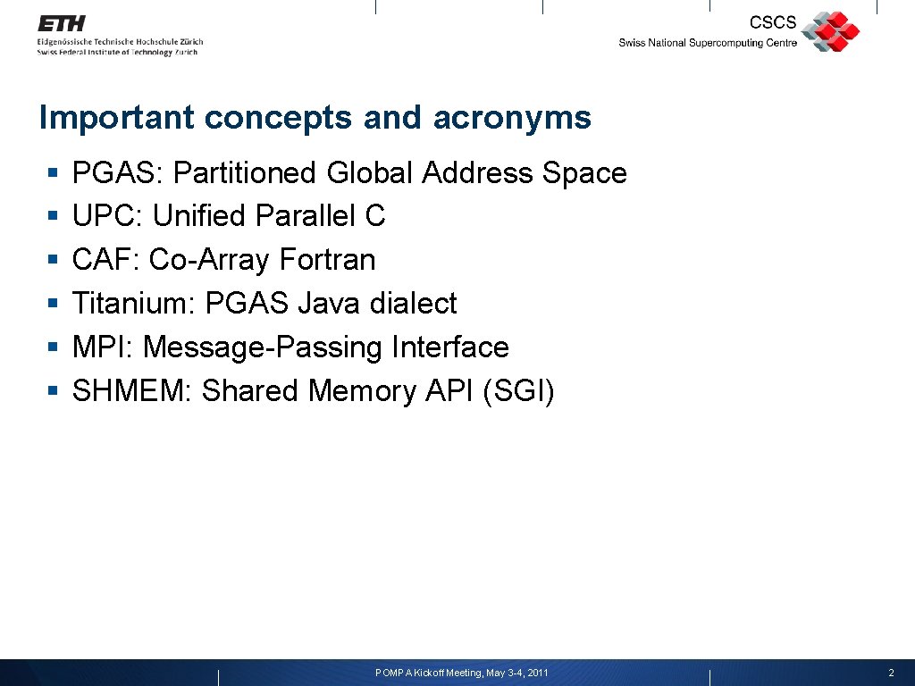 Important concepts and acronyms § § § PGAS: Partitioned Global Address Space UPC: Unified