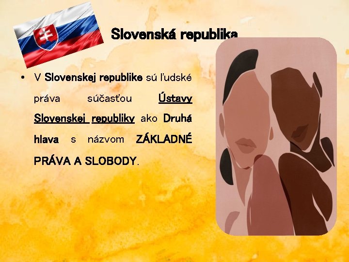 Slovenská republika • V Slovenskej republike sú ľudské práva súčasťou Ústavy Slovenskej republiky ako