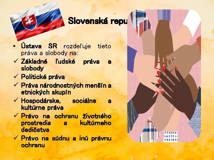 Slovenská republika • Ústava SR rozdeľuje tieto práva a slobody na: ü Základné ľudské