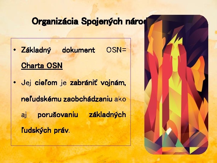 Organizácia Spojených národov (OSN) • Základný dokument OSN= Charta OSN • Jej cieľom je