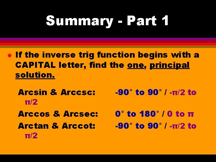 Summary - Part 1 l If the inverse trig function begins with a CAPITAL