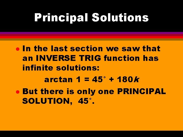 Principal Solutions l l In the last section we saw that an INVERSE TRIG