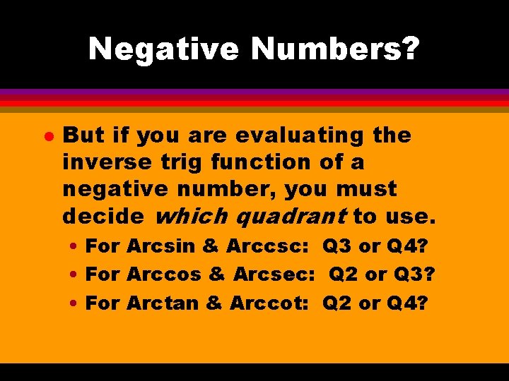 Negative Numbers? l But if you are evaluating the inverse trig function of a