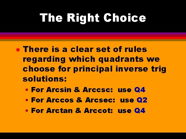 The Right Choice l There is a clear set of rules regarding which quadrants