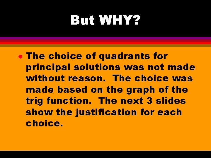 But WHY? l The choice of quadrants for principal solutions was not made without