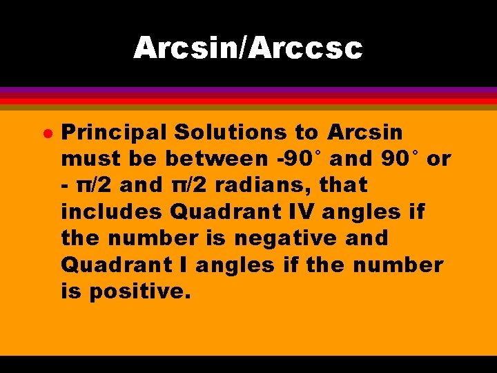 Arcsin/Arccsc l Principal Solutions to Arcsin must be between -90° and 90° or -