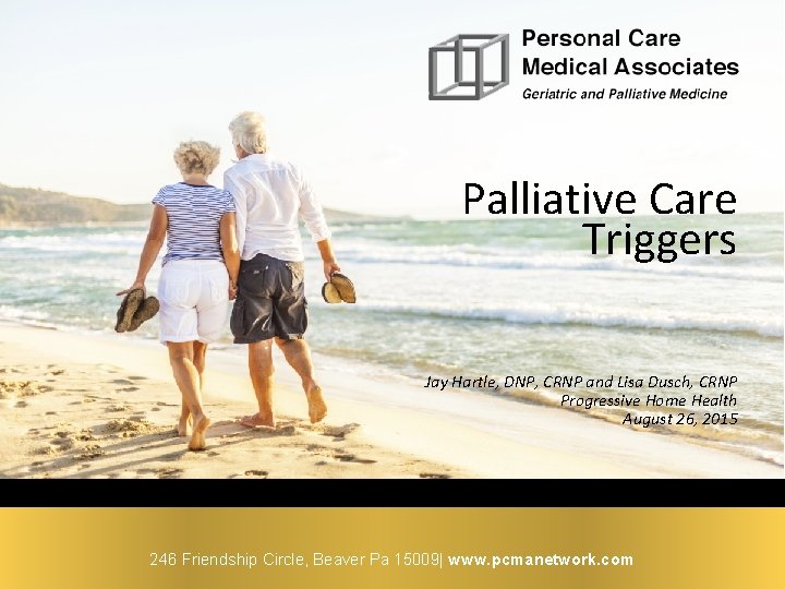 Palliative Care Triggers Jay Hartle, DNP, CRNP and Lisa Dusch, CRNP Progressive Home Health