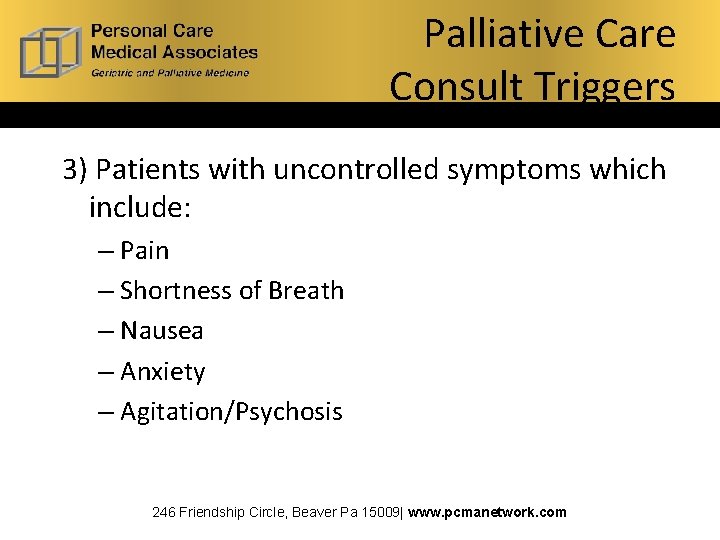 Palliative Care Consult Triggers 3) Patients with uncontrolled symptoms which include: – Pain –