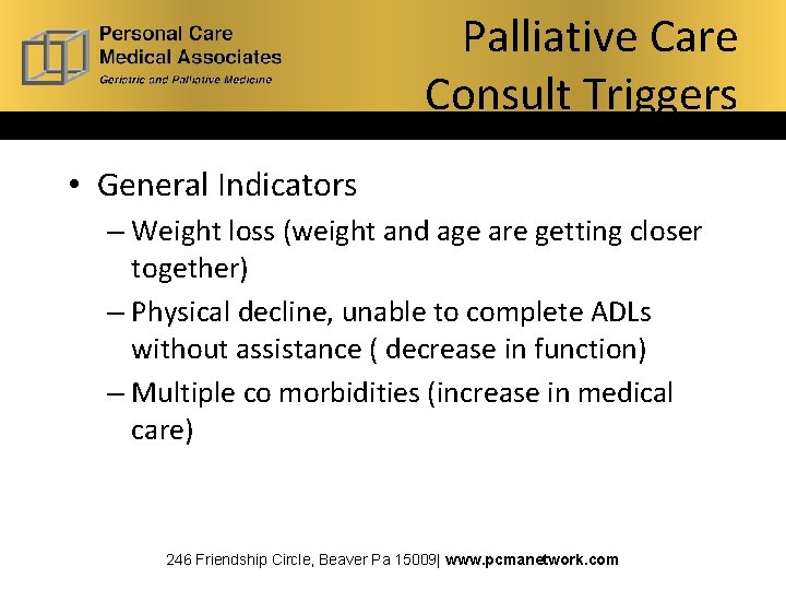 Palliative Care Consult Triggers • General Indicators – Weight loss (weight and age are