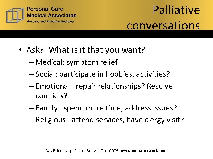 Palliative conversations • Ask? What is it that you want? – Medical: symptom relief