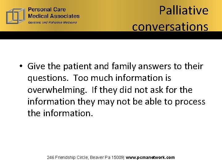 Palliative conversations • Give the patient and family answers to their questions. Too much