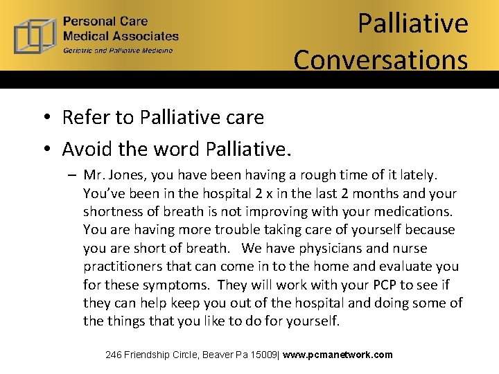 Palliative Conversations • Refer to Palliative care • Avoid the word Palliative. – Mr.