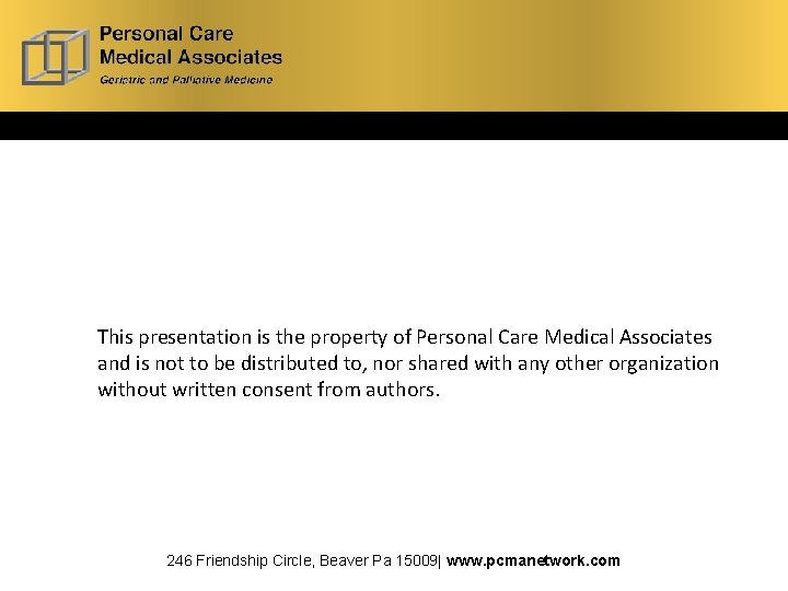 This presentation is the property of Personal Care Medical Associates and is not to