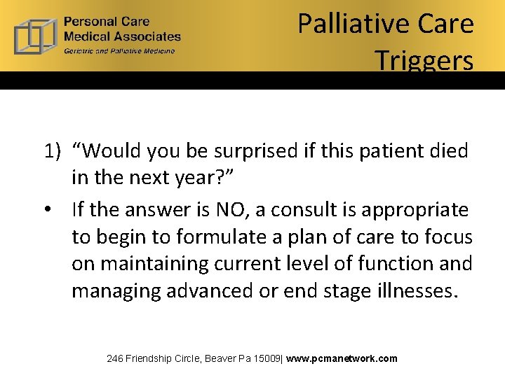 Palliative Care Triggers 1) “Would you be surprised if this patient died in the