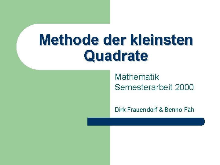 Methode der kleinsten Quadrate Mathematik Semesterarbeit 2000 Dirk Frauendorf & Benno Fäh 