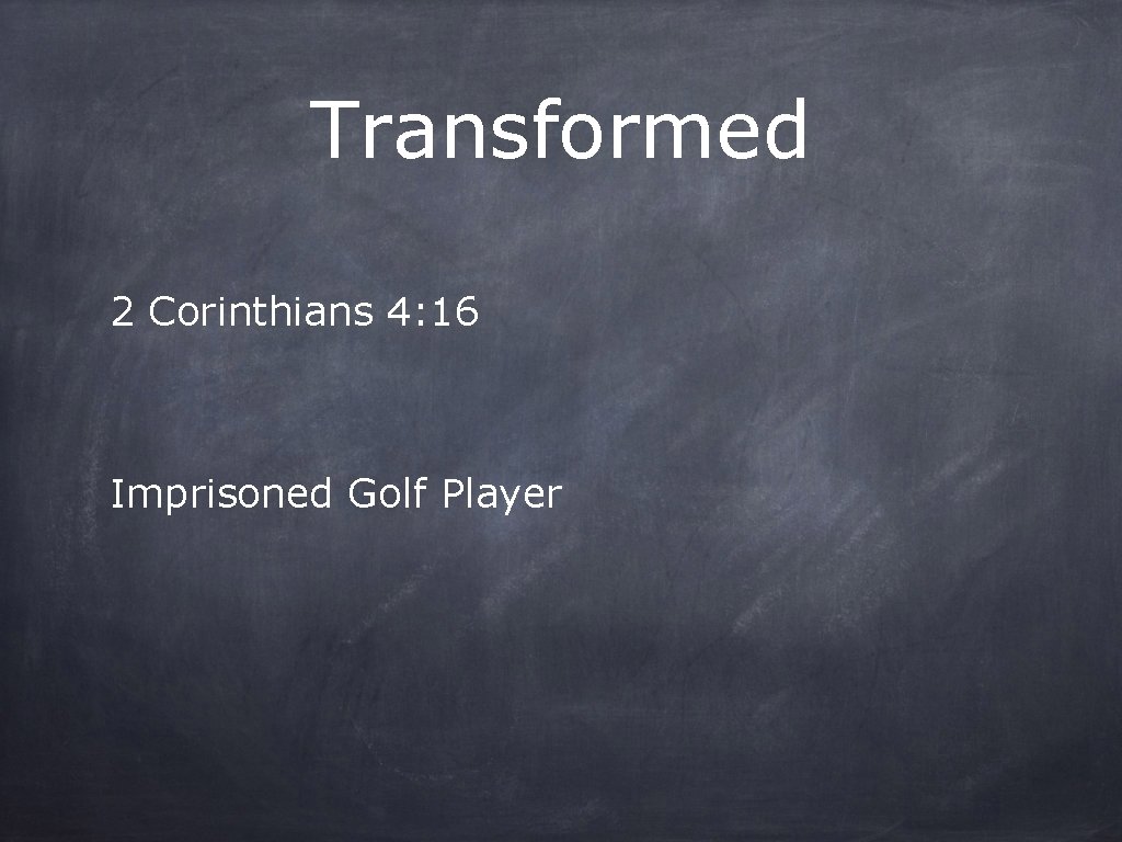 Transformed 2 Corinthians 4: 16 Imprisoned Golf Player 