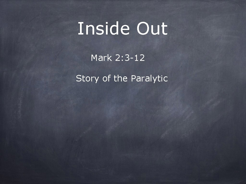 Inside Out Mark 2: 3 -12 Story of the Paralytic 
