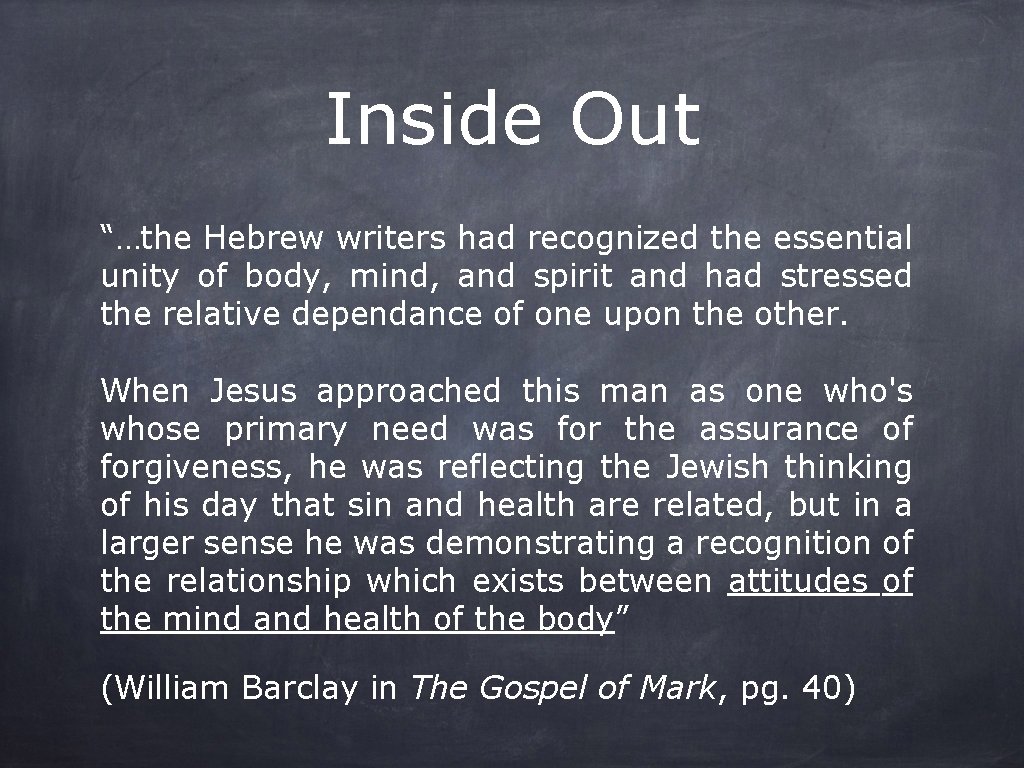 Inside Out “…the Hebrew writers had recognized the essential unity of body, mind, and