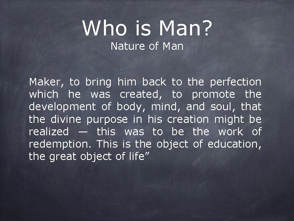 Who is Man? Nature of Man Maker, to bring him back to the perfection