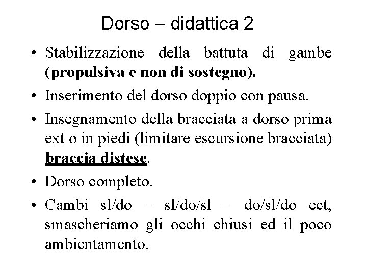 Dorso – didattica 2 • Stabilizzazione della battuta di gambe (propulsiva e non di